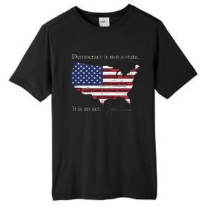 Democracy Is Not A State It Is An Act John Lewis Tall Fusion ChromaSoft Performance T-Shirt