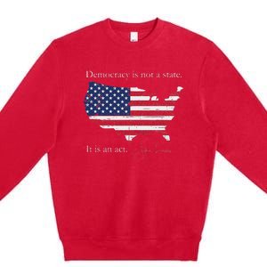 Democracy Is Not A State It Is An Act John Lewis Premium Crewneck Sweatshirt