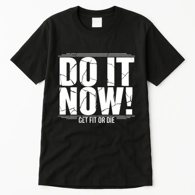 Do It Now Tall T-Shirt