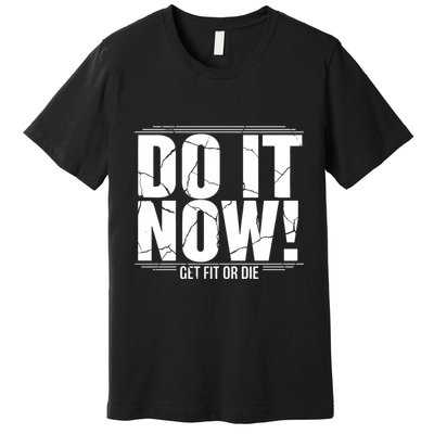 Do It Now Premium T-Shirt