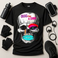 Drag Is Not A Crime Skull Performance Shirt