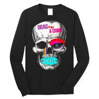 Drag Is Not A Crime Skull Long Sleeve Shirt