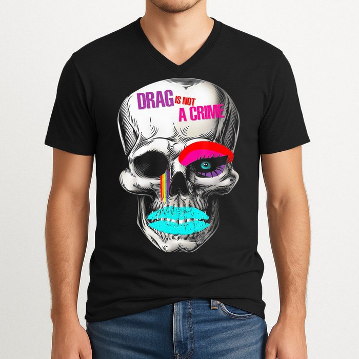 Drag Is Not A Crime Skull V-Neck T-Shirt