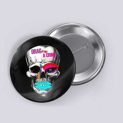 Drag Is Not A Crime Skull Button