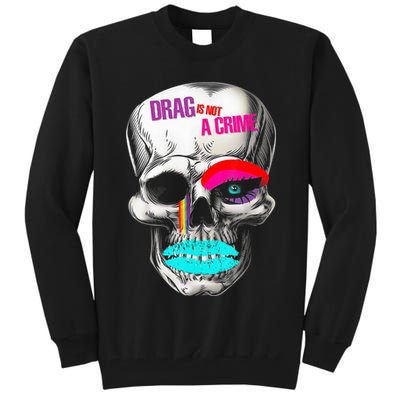 Drag Is Not A Crime Skull Tall Sweatshirt
