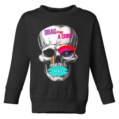 Drag Is Not A Crime Skull Toddler Sweatshirt