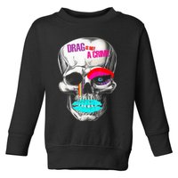 Drag Is Not A Crime Skull Toddler Sweatshirt