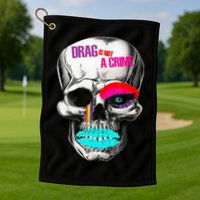Drag Is Not A Crime Skull Golf Towel