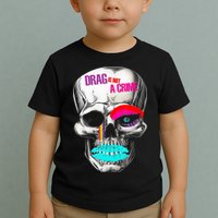 Drag Is Not A Crime Skull Toddler T-Shirt