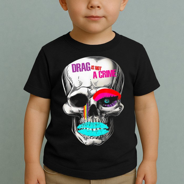 Drag Is Not A Crime Skull Toddler T-Shirt