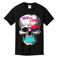 Drag Is Not A Crime Skull Kids T-Shirt