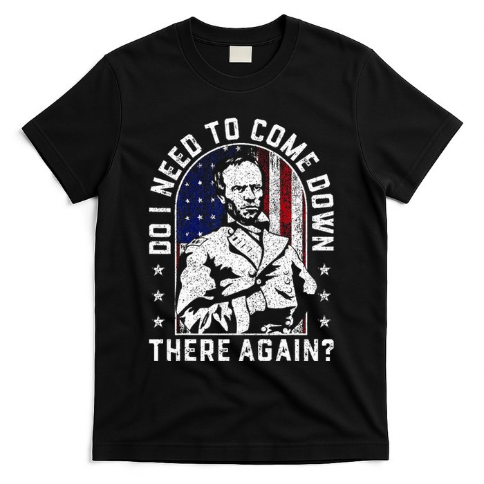 Do I Need To Come Down There Again General Sherman T-Shirt