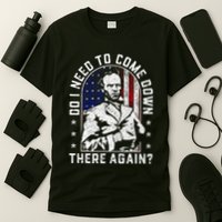 Do I Need To Come Down There Again General Sherman T-Shirt