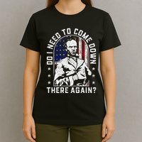 Do I Need To Come Down There Again General Sherman T-Shirt