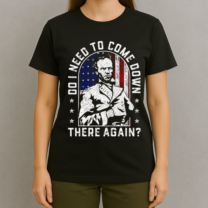 Do I Need To Come Down There Again General Sherman T-Shirt
