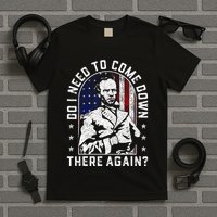 Do I Need To Come Down There Again General Sherman T-Shirt