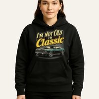 Design I'm Not Old I'm Classic Vintage Car Hoodie
