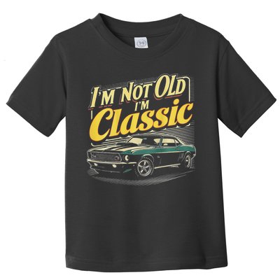 Design I'm Not Old I'm Classic Vintage Car Toddler T-Shirt