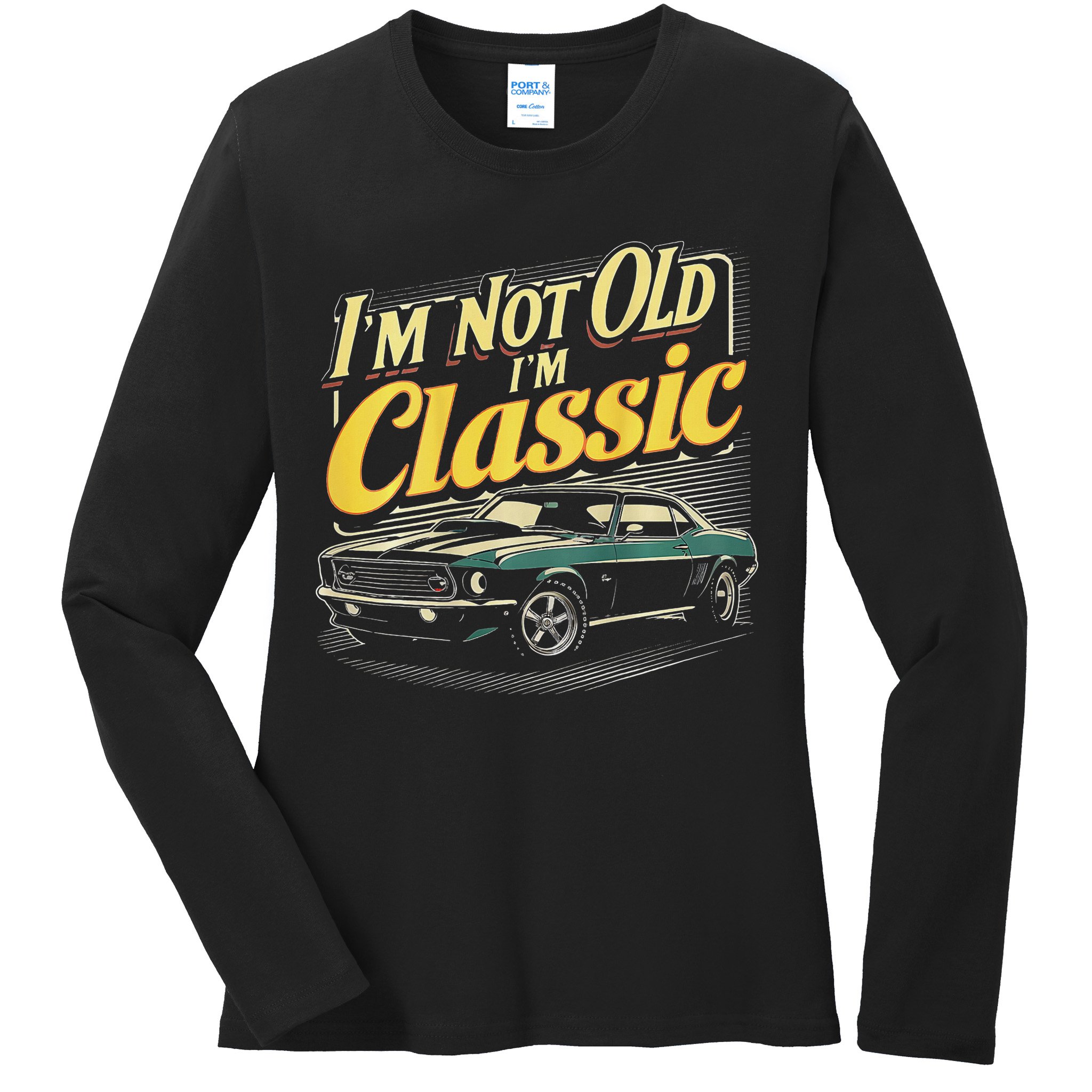Design I'm Not Old I'm Classic Vintage Car Ladies Long Sleeve Shirt