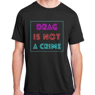 Drag Is Not A Crime Support Drag Queens LGBTQ Rights Pride Adult ChromaSoft Performance T-Shirt