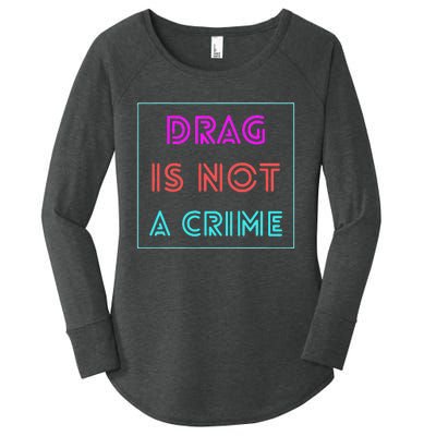 Drag Is Not A Crime Support Drag Queens LGBTQ Rights Pride Women's Perfect Tri Tunic Long Sleeve Shirt