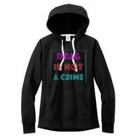 Drag Is Not A Crime Support Drag Queens LGBTQ Rights Pride Women's Fleece Hoodie