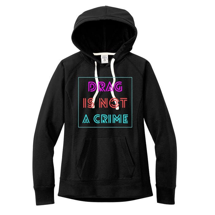 Drag Is Not A Crime Support Drag Queens LGBTQ Rights Pride Women's Fleece Hoodie