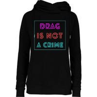 Drag Is Not A Crime Support Drag Queens LGBTQ Rights Pride Womens Funnel Neck Pullover Hood