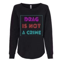 Drag Is Not A Crime Support Drag Queens LGBTQ Rights Pride Womens California Wash Sweatshirt