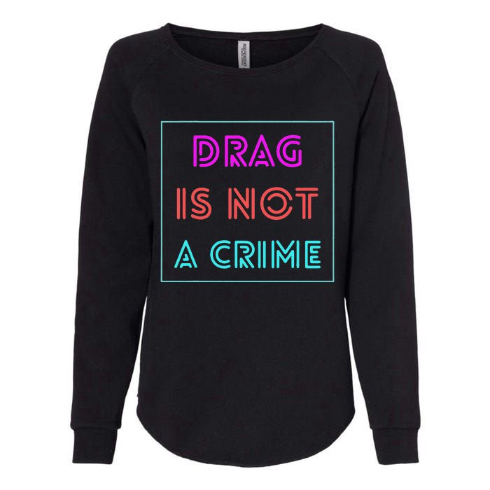 Drag Is Not A Crime Support Drag Queens LGBTQ Rights Pride Womens California Wash Sweatshirt