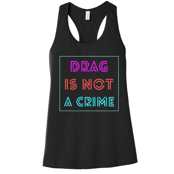 Drag Is Not A Crime Support Drag Queens LGBTQ Rights Pride Women's Racerback Tank