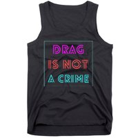 Drag Is Not A Crime Support Drag Queens LGBTQ Rights Pride Tank Top