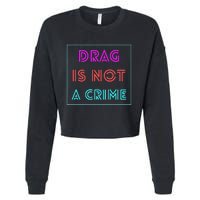 Drag Is Not A Crime Support Drag Queens LGBTQ Rights Pride Cropped Pullover Crew