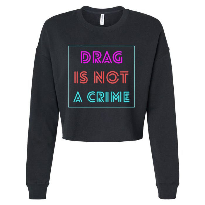 Drag Is Not A Crime Support Drag Queens LGBTQ Rights Pride Cropped Pullover Crew