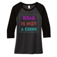 Drag Is Not A Crime Support Drag Queens LGBTQ Rights Pride Women's Tri-Blend 3/4-Sleeve Raglan Shirt