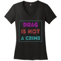 Drag Is Not A Crime Support Drag Queens LGBTQ Rights Pride Women's V-Neck T-Shirt