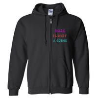 Drag Is Not A Crime Support Drag Queens LGBTQ Rights Pride Full Zip Hoodie