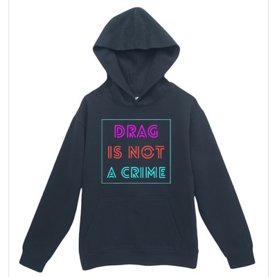 Drag Is Not A Crime Support Drag Queens LGBTQ Rights Pride Urban Pullover Hoodie