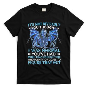 Dragon It's Not My Fault You Thought I Was Normal T-Shirt