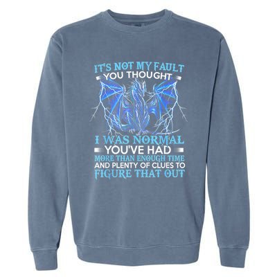 Dragon It's Not My Fault You Thought I Was Normal Garment-Dyed Sweatshirt