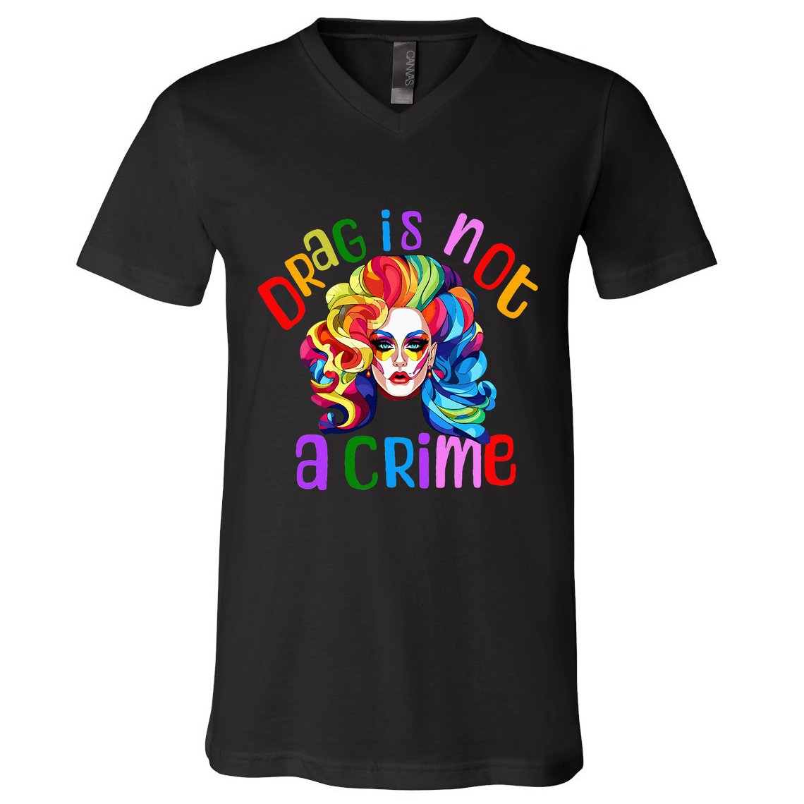 Drag Is Not A Crime Fabulous Drag Queen LGBTQ Equality Pride V-Neck T-Shirt