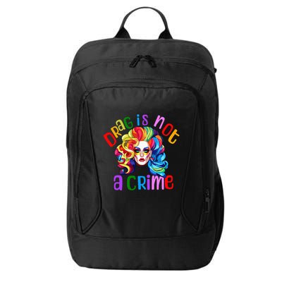 Drag Is Not A Crime Fabulous Drag Queen LGBTQ Equality Pride City Backpack