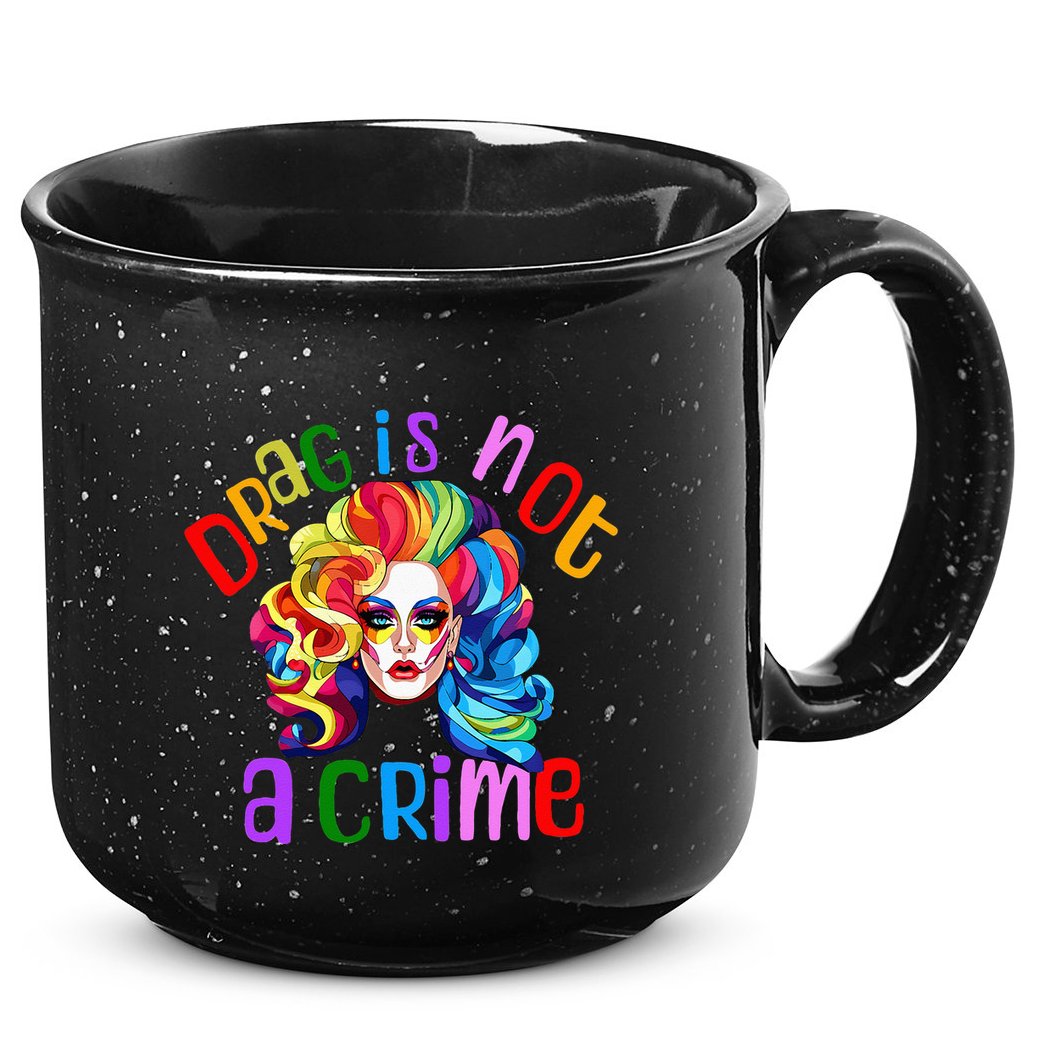 Drag Is Not A Crime Fabulous Drag Queen LGBTQ Equality Pride 15oz Campfire Ceramic Mug