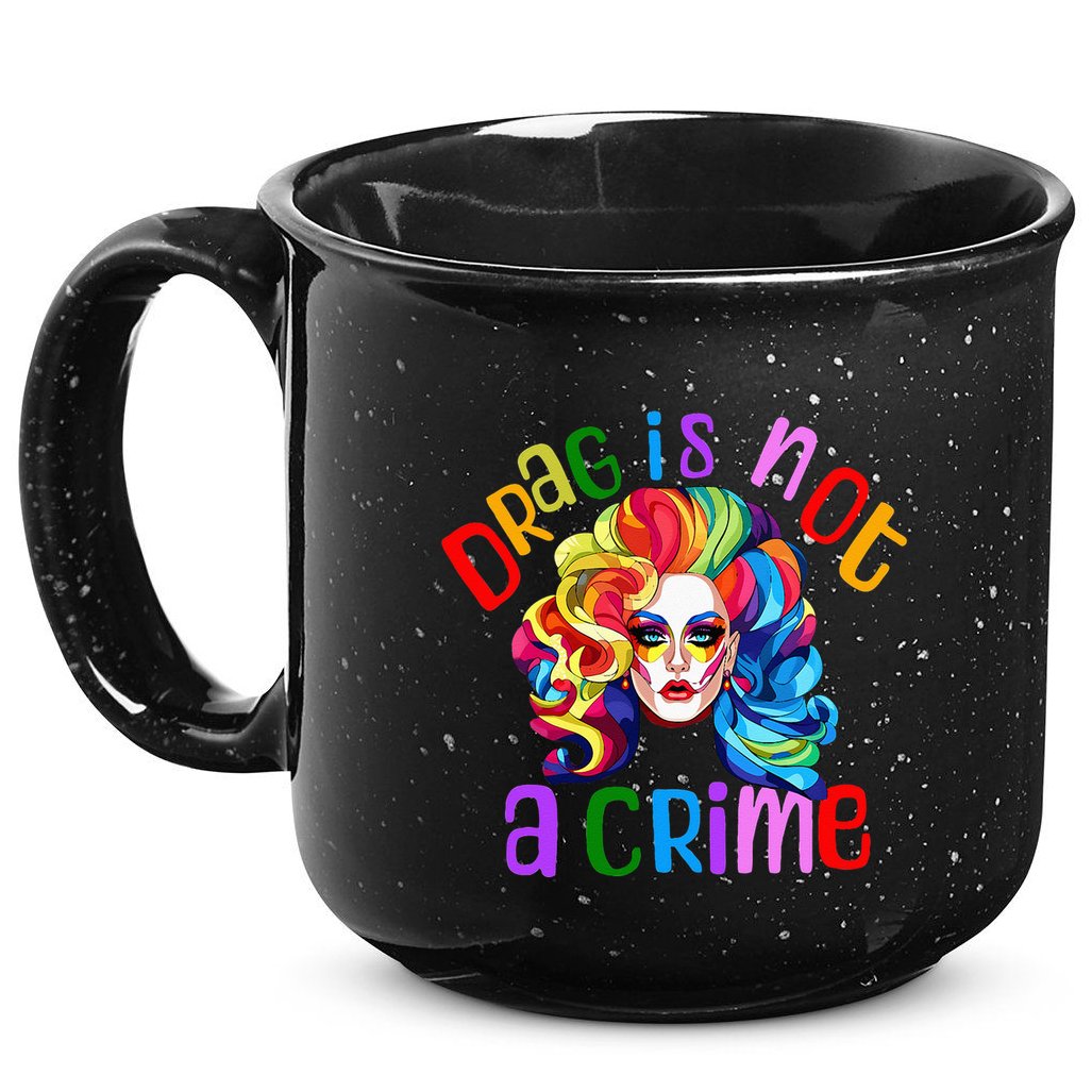 Drag Is Not A Crime Fabulous Drag Queen LGBTQ Equality Pride 15oz Campfire Ceramic Mug