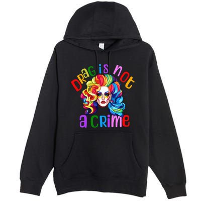Drag Is Not A Crime Fabulous Drag Queen LGBTQ Equality Pride Premium Pullover Hoodie