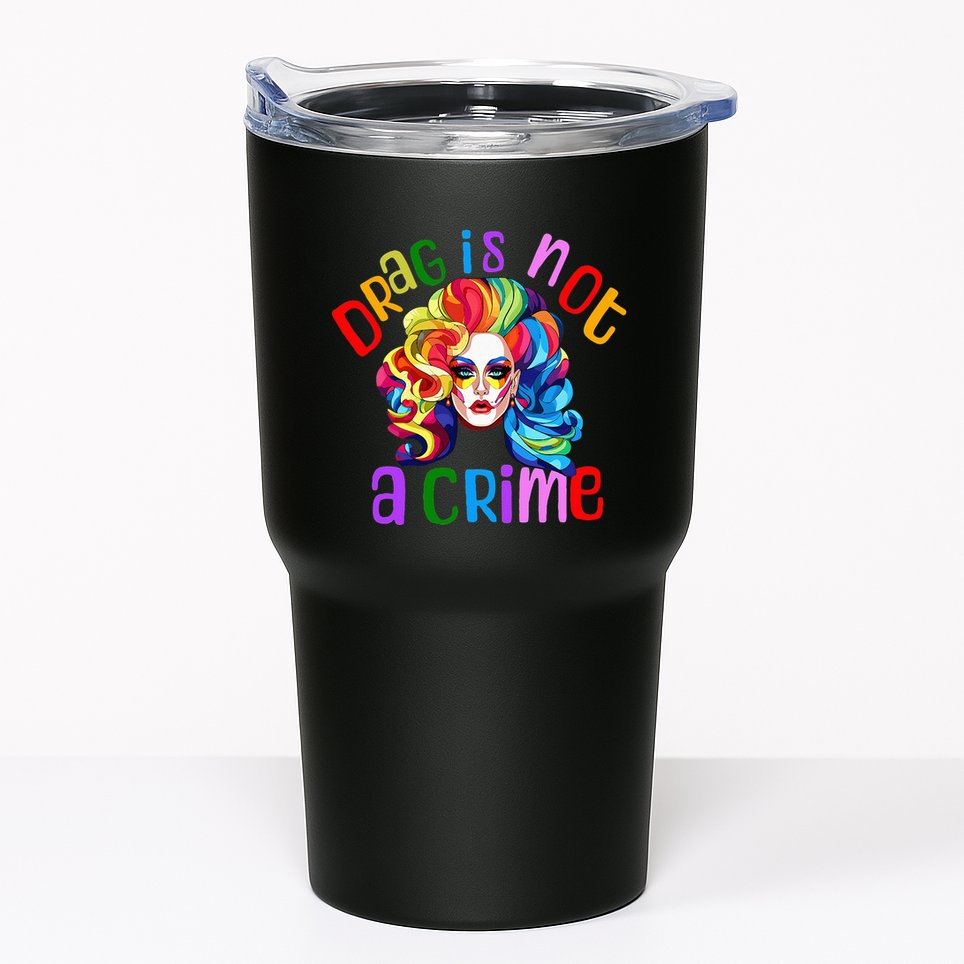 Drag Is Not A Crime Fabulous Drag Queen LGBTQ Equality Pride Tumbler