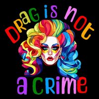 Drag Is Not A Crime Fabulous Drag Queen LGBTQ Equality Pride Cooling Performance Long Sleeve Crew