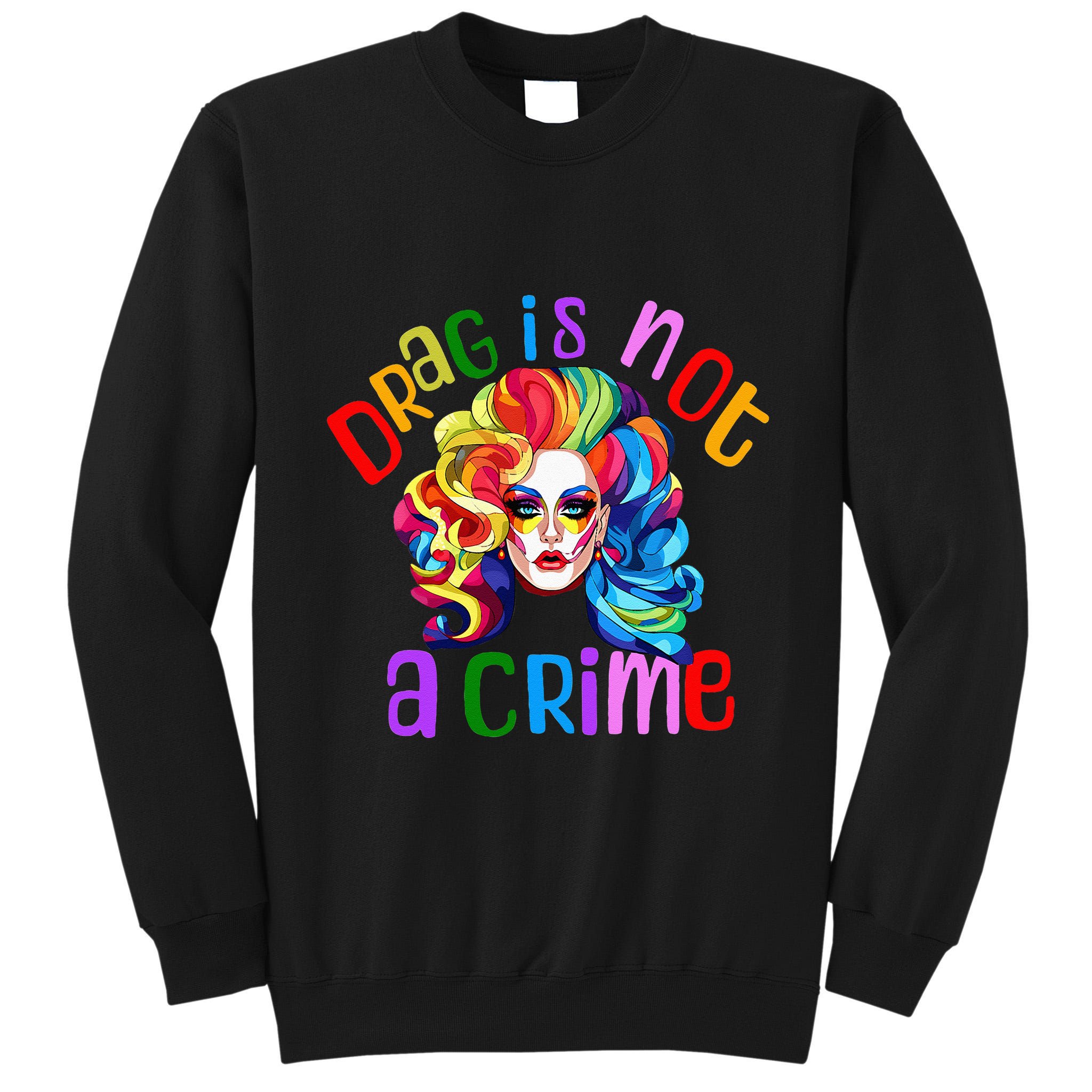 Drag Is Not A Crime Fabulous Drag Queen LGBTQ Equality Pride Tall Sweatshirt
