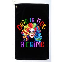 Drag Is Not A Crime Fabulous Drag Queen LGBTQ Equality Pride Golf Towel