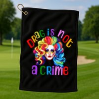 Drag Is Not A Crime Fabulous Drag Queen LGBTQ Equality Pride Golf Towel